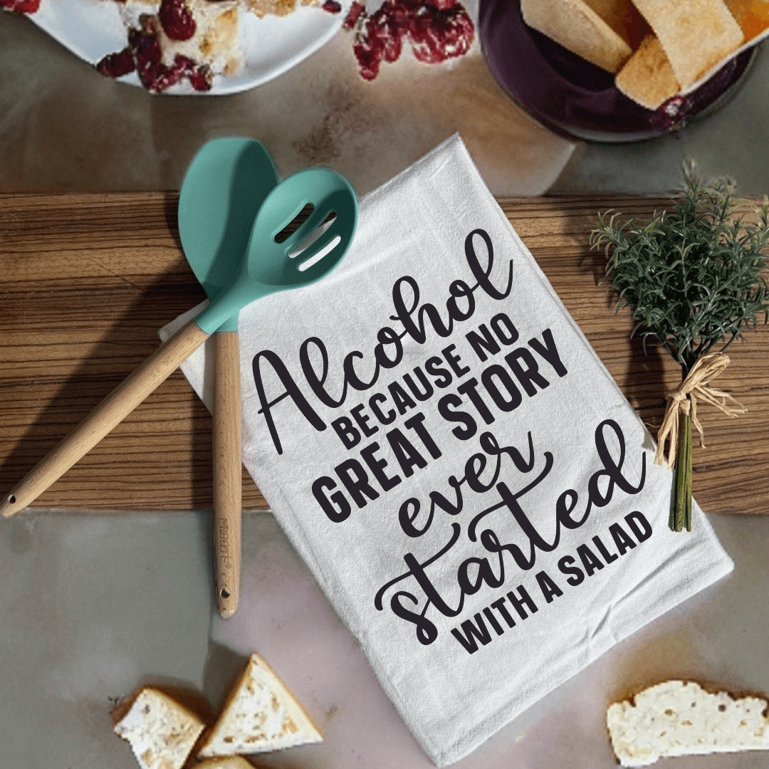 Alcohol, Because No Great story started with Salad Cotton Dish Towel