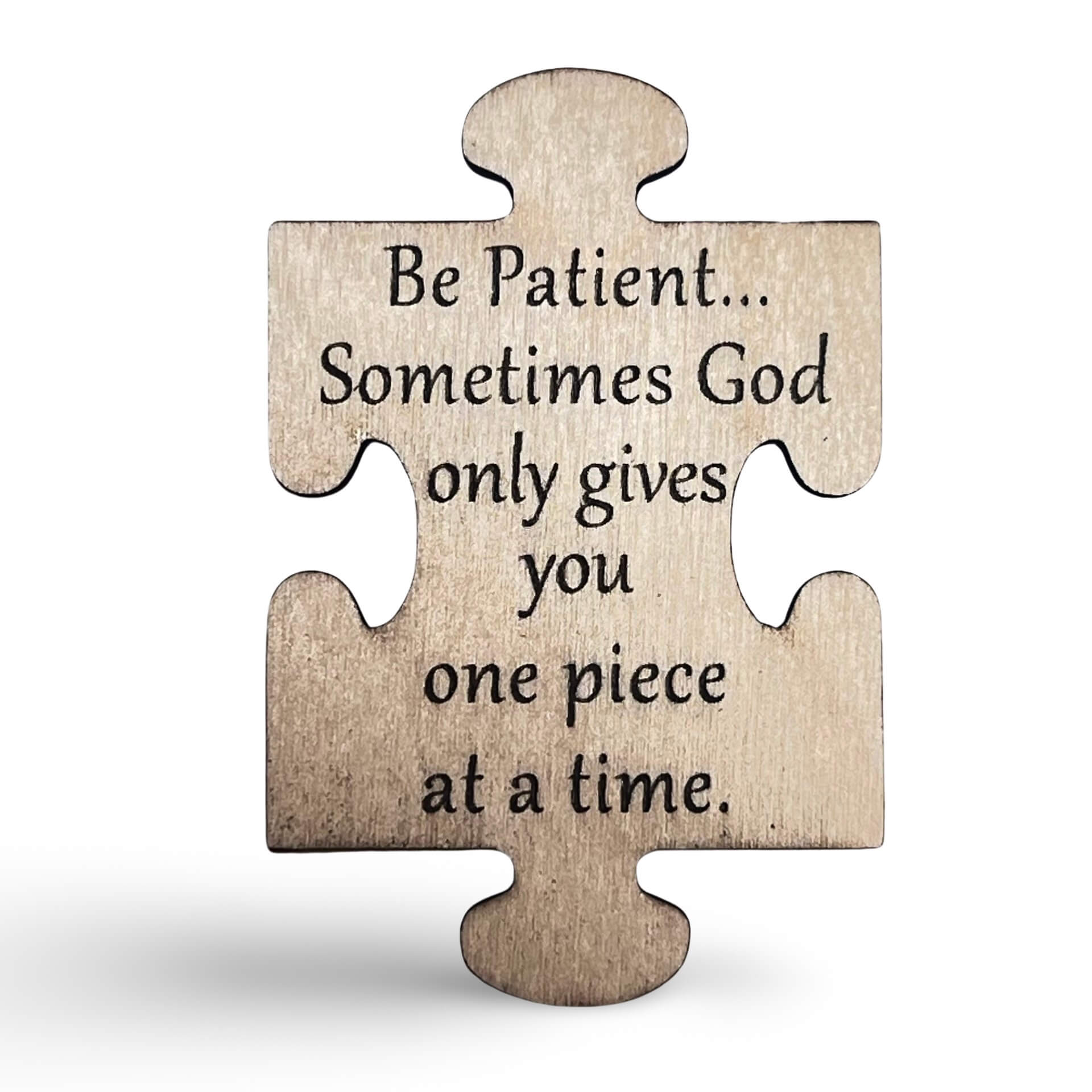 Be Patient God Only Gives You One Piece At A Time