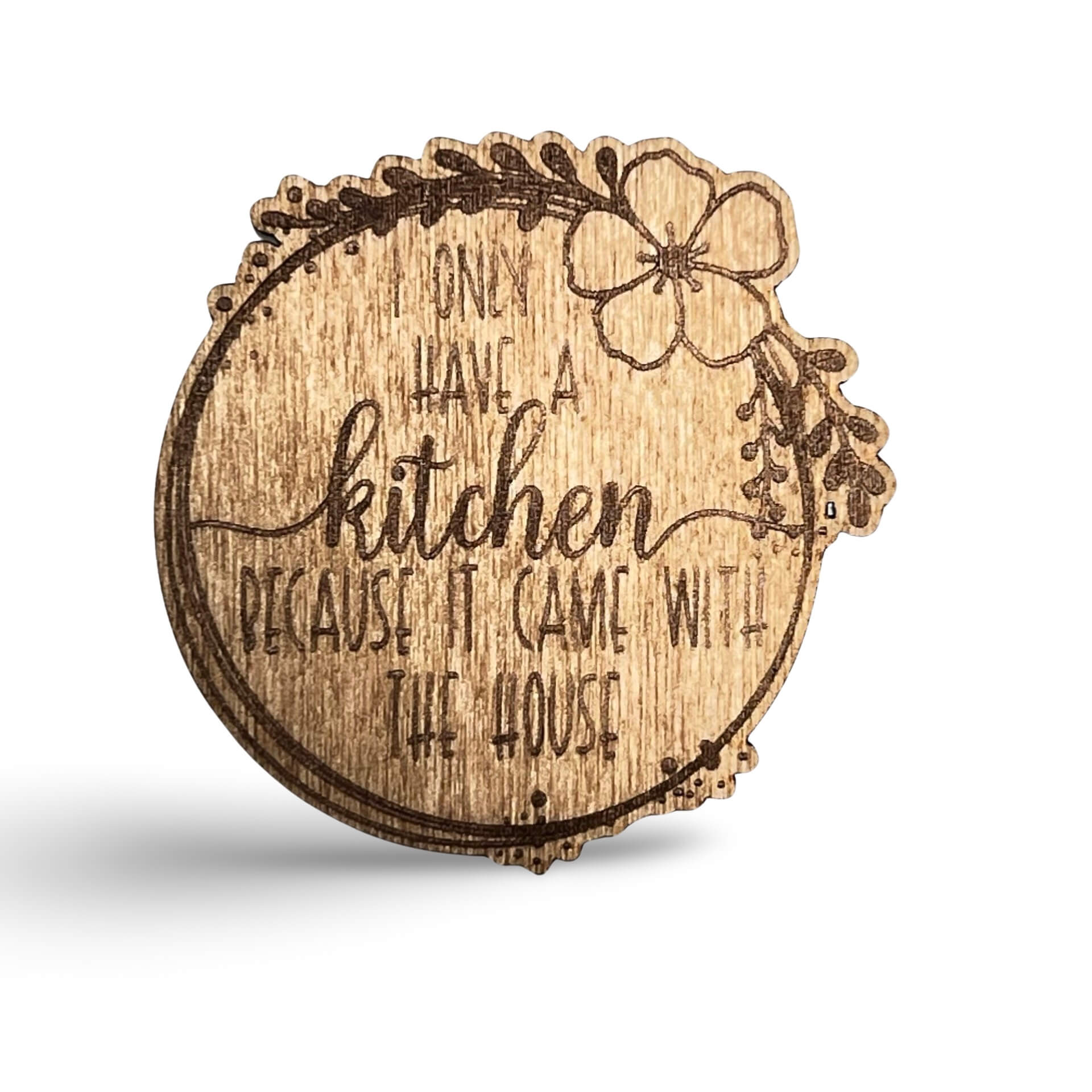 I Only Have a Kitchen Because It Came With The House Magnet